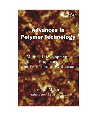 Advances in Polymer Technology: Material Development, Properties and Performance
