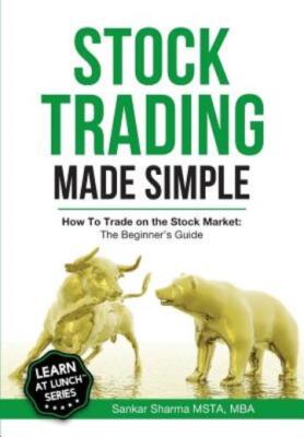 Stock Trading Made Simple: How To Trade On The Stock Market: The Beginner's...