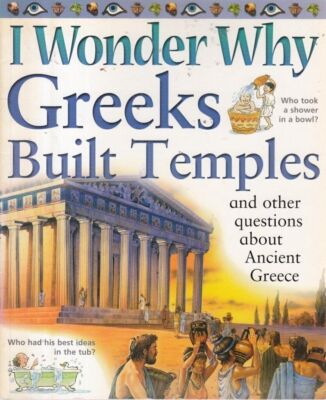 I Wonder Why Greeks Built Temples and Other Questions About Ancient Greece (I Wo