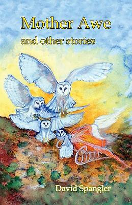 Mother Awe and Other Stories By David M Spangler - New Copy - 9781939790613