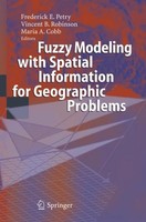 Fuzzy Modeling With Spatial Information For Geographic Problems Frederick E. Pet