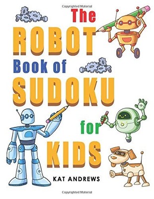 THE ROBOT BOOK OF SUDOKU FOR KIDS: 180 EASY PUZZLES (KIDS By Kat Andrews **NEW**
