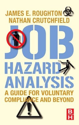 Job Hazard Analysis: A Guide for Voluntary Compliance and Beyond; From Hazard