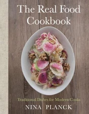 The Real Food Cookbook : Traditional Dishes for Modern Cooks Nina