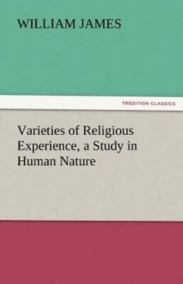 Varieties Of Religious Experience, A Study In Human Nature