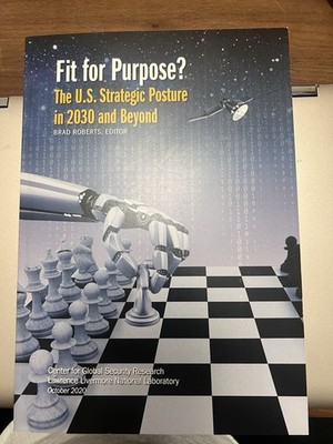 Fit for Purpose? The U.S. Strategic Posture in 2030 and Beyond by Brad Roberts 