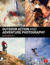 OUTDOOR ACTION AND ADVENTURE PHOTOGRAPHY By Dan Bailey **BRAND NEW**