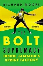 The Bolt Supremacy: Inside Jamaicas Sprint Factory, Moore, Richard, Used; Very G
