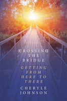 Crossing The Bridge Getting From Here To There Cheryle Johnson Taschenbuch 2019