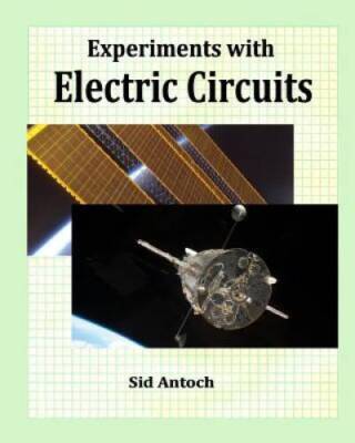 Experiments with Electric Circuits - Paperback By Antoch, Sid - GOOD