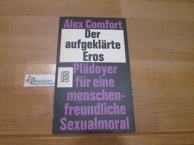 Der aufgeklärte Eros : Plädoyer f.e. menschenfreundl. Sexualmoral. Alex Comfort.