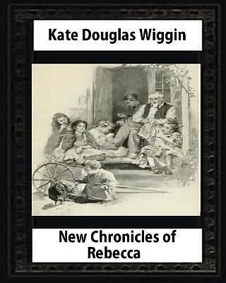 New Chronicles of Rebecca (1907) by Kate Douglas Smith Wiggin by Kate ...