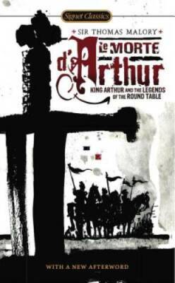 Le Morte D'Arthur: King Arthur and the Legends of the Round Table (Signet - GOOD