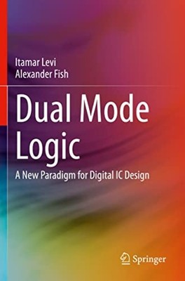 Dual Mode Logic : a New Paradigm for Digital Ic Design - Trade Paperback NEW Ale