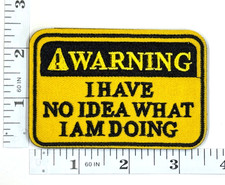 Embroidered Patch - Funny - I Have No Idea What I  m Doing -Hook  Loop - NEW