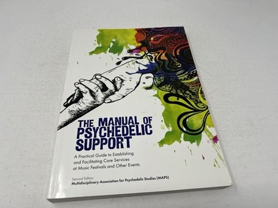 Manual of Psychedelic Support: A Practical Guide to Establishing & Facilitating
