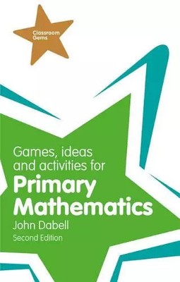 Games, Ideas and Activities for Primary Mathematics, Mr John Dabell