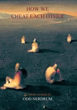 Odd Nerdrum: How We Cheat Each Other: Six Short Stories by Odd Nerdrum - pap...
