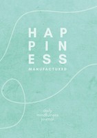 Happiness Manufactured The Happiness Manufacture
