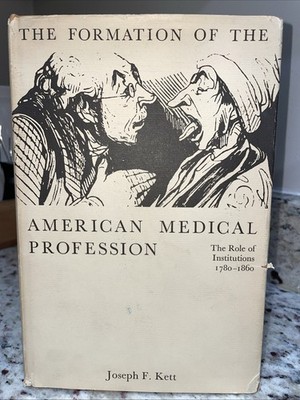 Formation of the American Medical Profession: The Role of Institutions 1780-1860