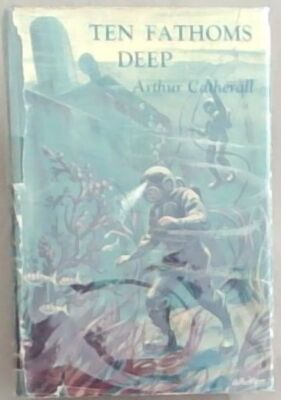 Catherall, Arthur .. Ten Fathoms Deep