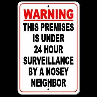 Warning This Premises Under 24 Hour Surveillance By A Nosey Neighbor Sign S032