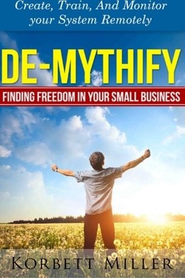 DE-MYTHIFY: HOW TO CREATE SYSTEMS IN YOUR SMALL BUSINESS By Korbett Miller *VG+*