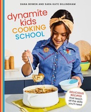 Dynamite Kids Cooking School: Delicious Recipes That Teach All the Skills You Ne