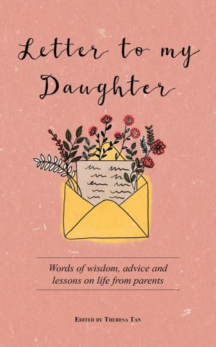 Letter to My Daughter : Words of Wisdom, Advice and Lessons on Life from ...
