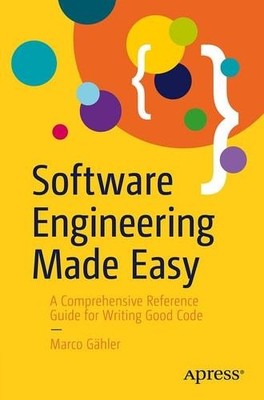 Software Engineering Made Easy: A Comprehensive Reference Guide for Writing Good