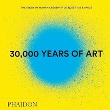 30,000 Years of Art: The Story of Human Creativity Across Time...