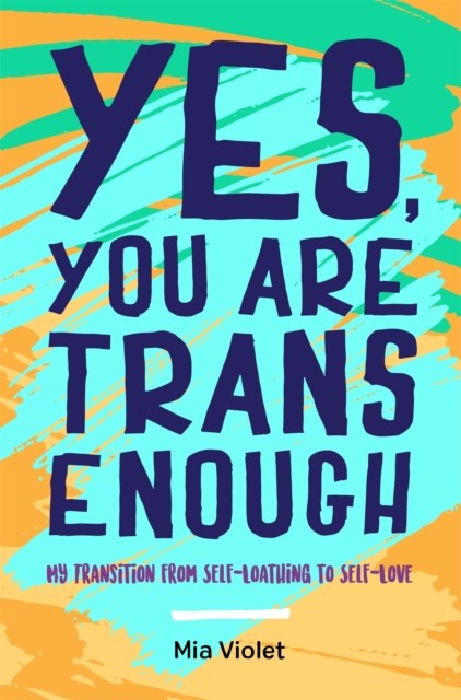 Yes, You Are Trans Enough by Mia Violet (Paperback Book)