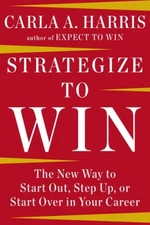 Strategize to Win: The New Way to Start Out, Step Up, or Start Over in Your