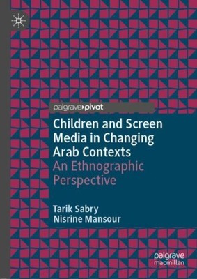 Sabry - Children and Screen Media in Changing Arab Contexts   An Ethno - X555z