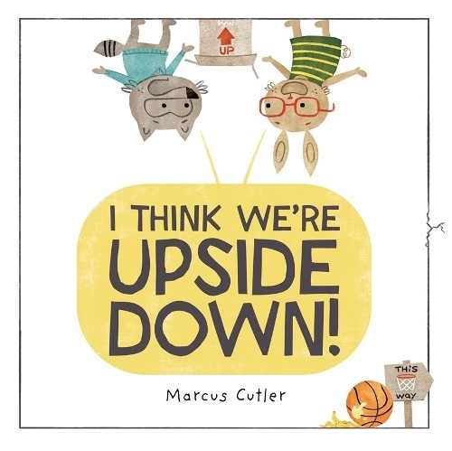 I Think We're Upside Down! by Marcus Cutler, Marcus Cutler - 9798217113552