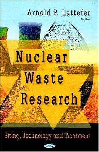 Nuclear Waste Research: Siting, Technology and Treatment: Siting