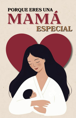 Porque Eres Una Mamá Especial (Spanish Edition)