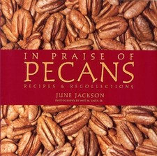 IN PRAISE OF PECANS: RECIPES & RECOLLECTIONS By June Jackson & Casey Watt M. Jr.