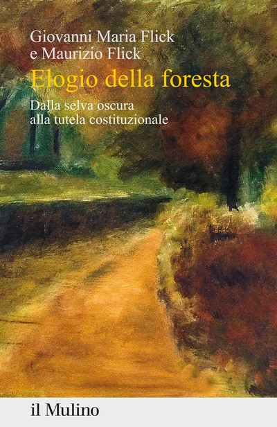 9788815290939 Elogio della foresta. dalla selva oscura alla tute...ostituzionale