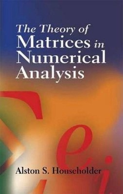 The Theory of Matrices in Numerical Analysis by Alston Scott Householder (Englis