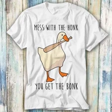 Mess With The Honk You Get Goose Game T Shirt Meme Gift Top Tee Unisex 473