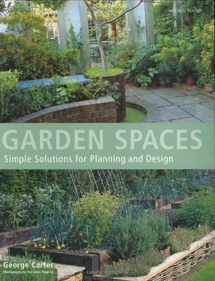 Garden Spaces: Simple Solutions for Planning and Design, Carter, George, Used; G