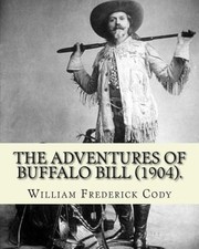 The Adventures of Buffalo Bill (1904). by: William Frederick Cody Buffalo