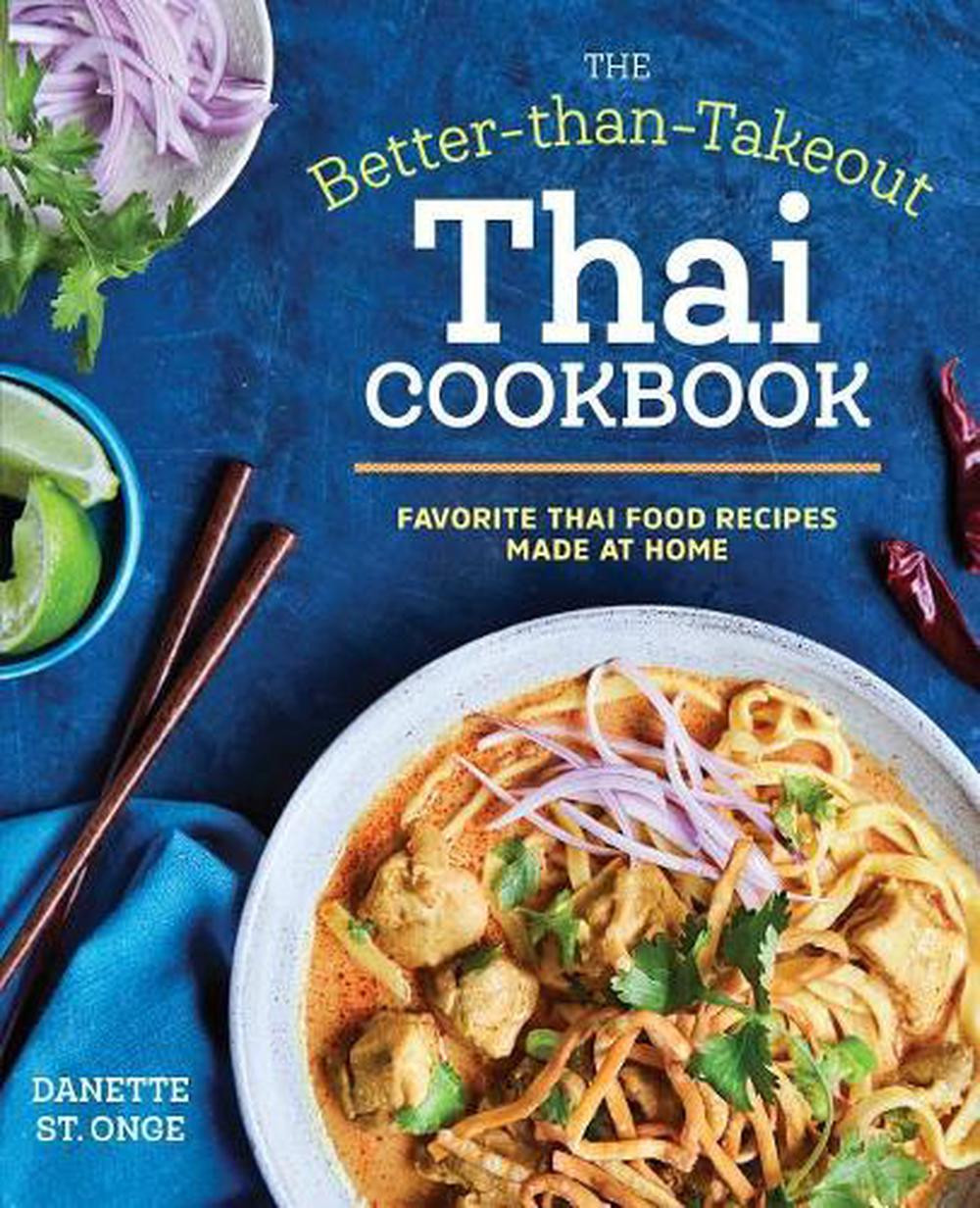 Better Than Takeout Thai Cookbook: Easy Homemade Thai Recipes
