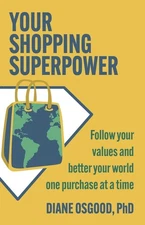 Your Shopping Superpower: Improve Your World And Feel Better...