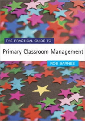 The Practical Guide to Primary Classroom Management (Primary Guides)