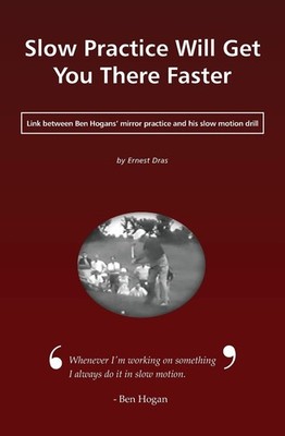Slow Practice Will Get You There Faster: Link between Ben Hogans' mirror pra...