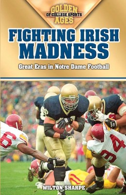 Fighting Irish Madness Great Eras in Notre Dame Football Wilton Sharpe Buch 2006