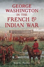 George Washington in the French & Indian War by Scott C. Patchan Paperback Book