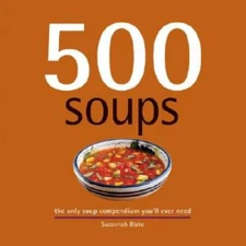 500 Soups: The Only Soup Compendium You'll Ever Need (500 Cookin - VERY GOOD